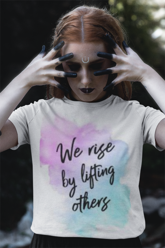 WE RISE BY LIFTING OTHERS WOMEN T-SHIRT